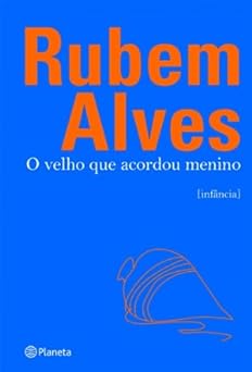 O Velho que Acordou Menino Rubem Alves